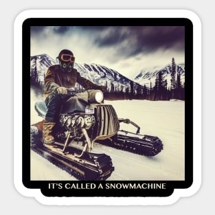 It's Called A Snowmachine Sticker